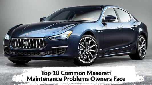 Top 10 Common Maserati Maintenance Problems Owners Face